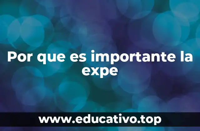 Por que es importante la expe