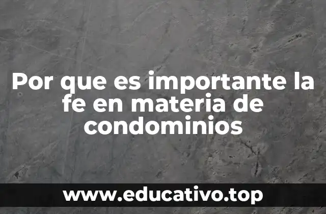 Por que es importante la fe en materia de condominios