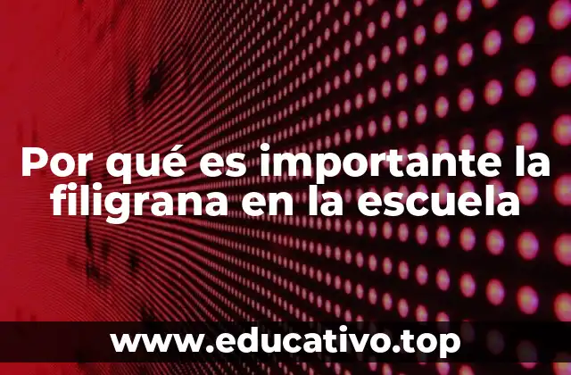 Por qué es importante la filigrana en la escuela