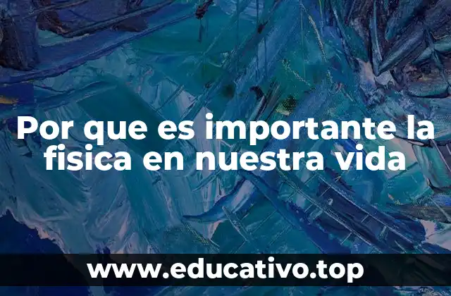 Por que es importante la fisica en nuestra vida