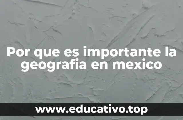 La influencia de la geografía en la identidad cultural de México