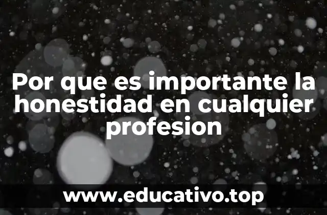 Por que es importante la honestidad en cualquier profesion