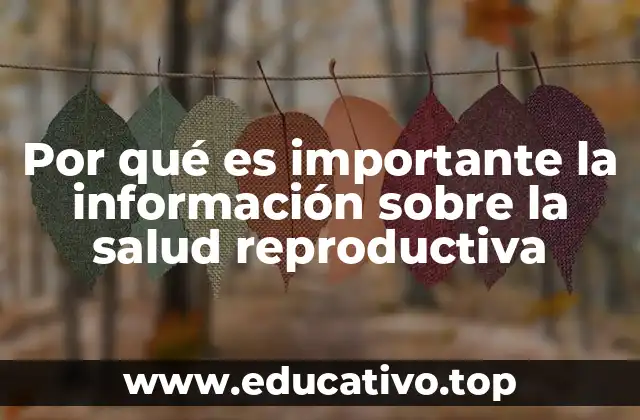 Por qué es importante la información sobre la salud reproductiva