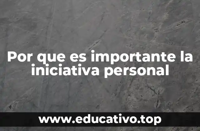 Por que es importante la iniciativa personal