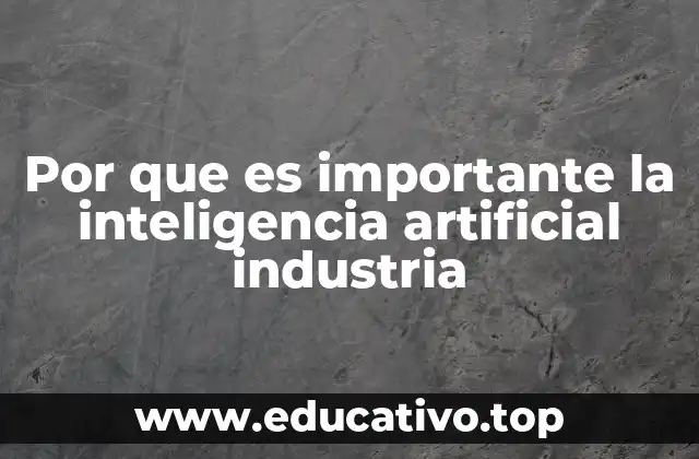 Por que es importante la inteligencia artificial industria