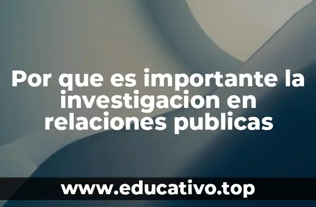 Por que es importante la investigacion en relaciones publicas