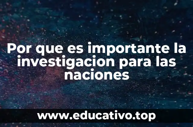 Por que es importante la investigacion para las naciones