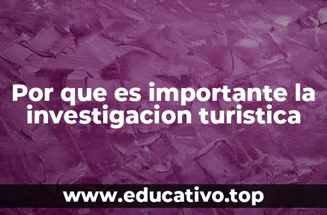 Por que es importante la investigacion turistica