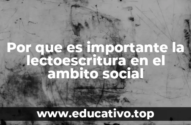Por que es importante la lectoescritura en el ambito social