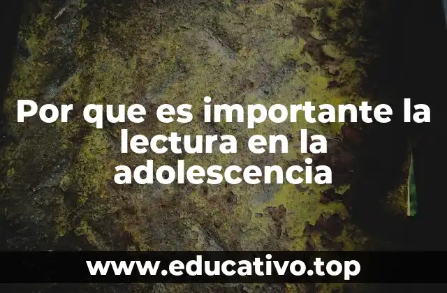 Por que es importante la lectura en la adolescencia