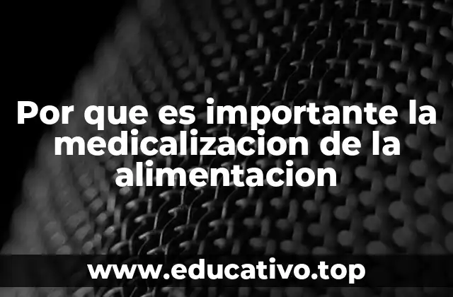 Por que es importante la medicalizacion de la alimentacion