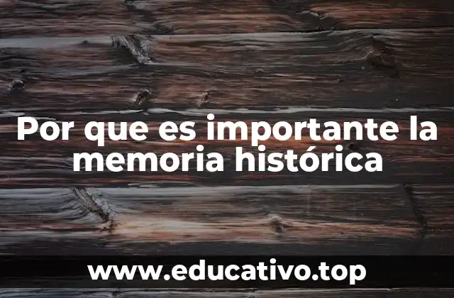 Por que es importante la memoria histórica