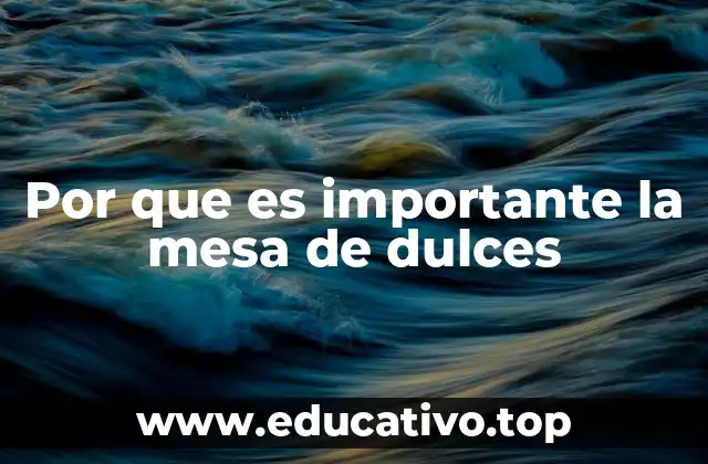 Por que es importante la mesa de dulces