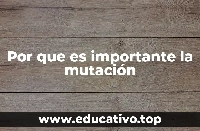 Por que es importante la mutación