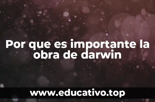 Por que es importante la obra de darwin
