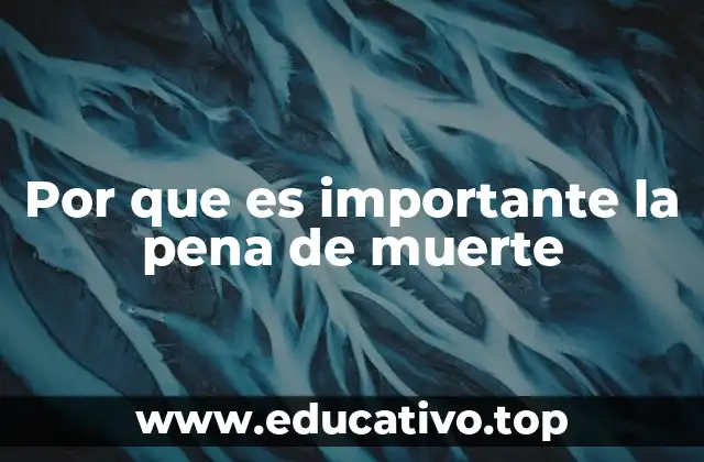 Por que es importante la pena de muerte