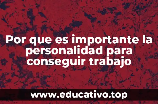 Por que es importante la personalidad para conseguir trabajo