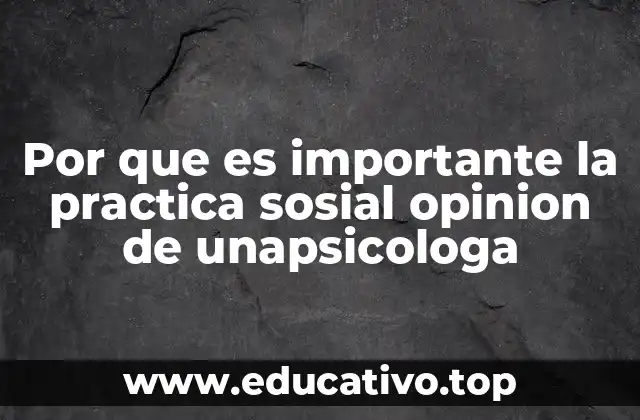 Por que es importante la practica sosial opinion de unapsicologa