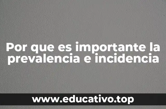 Por que es importante la prevalencia e incidencia