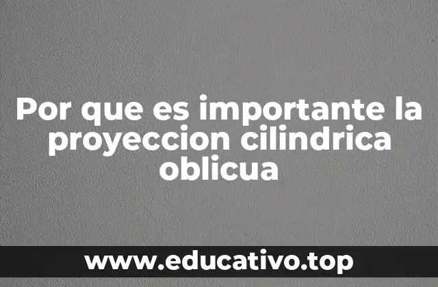 Aplicaciones de la proyección cilíndrica oblicua en la cartografía moderna