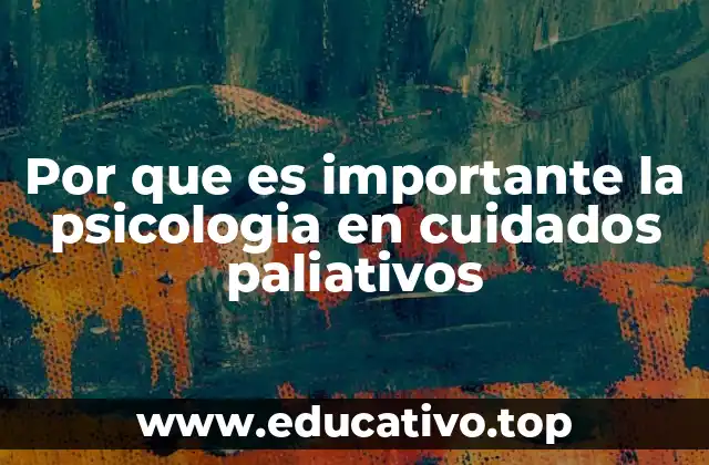 Por que es importante la psicologia en cuidados paliativos