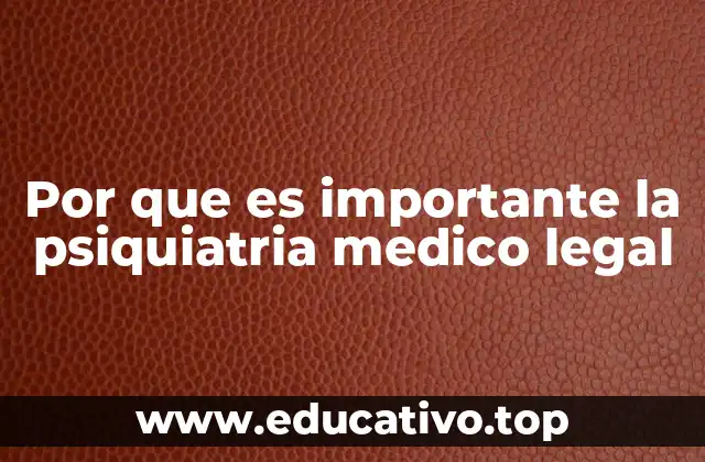 Por que es importante la psiquiatria medico legal