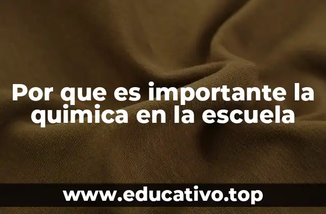 Por que es importante la quimica en la escuela