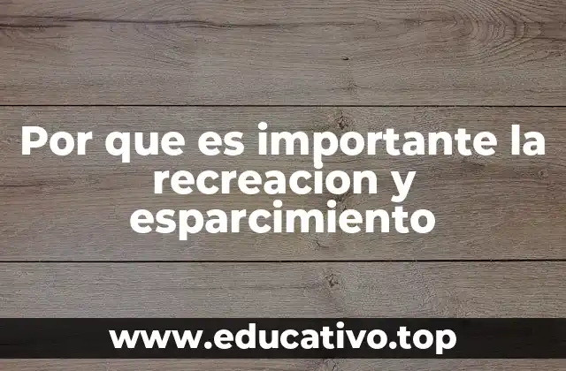 Por que es importante la recreacion y esparcimiento