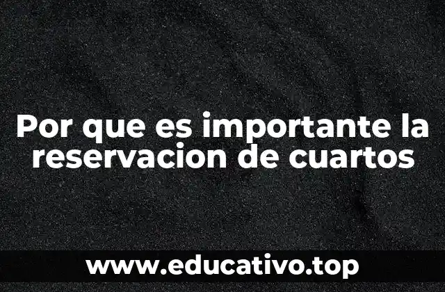 Por que es importante la reservacion de cuartos