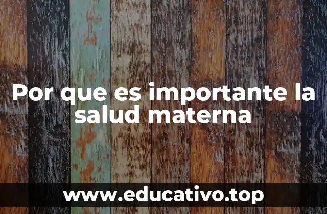Por que es importante la salud materna