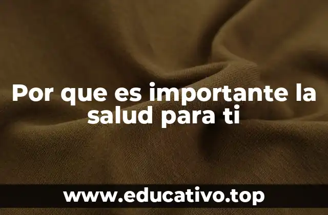 Por que es importante la salud para ti