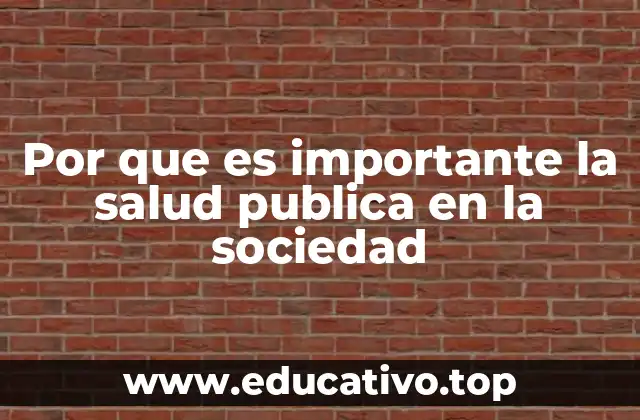 Por que es importante la salud publica en la sociedad