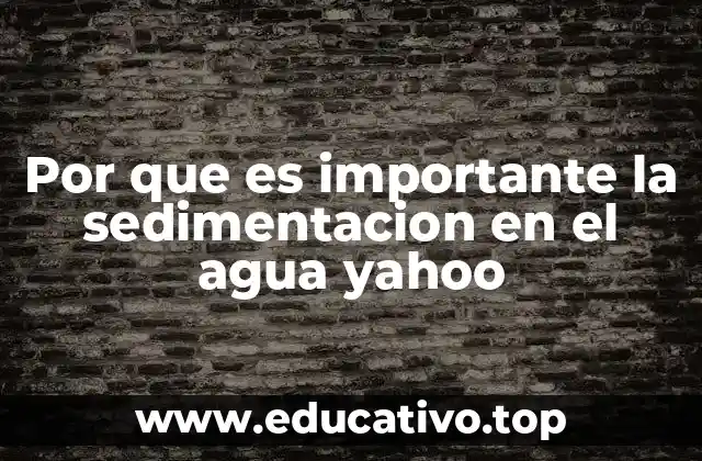 Por que es importante la sedimentacion en el agua yahoo