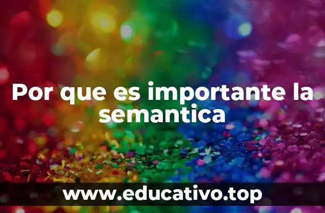 Por que es importante la semantica
