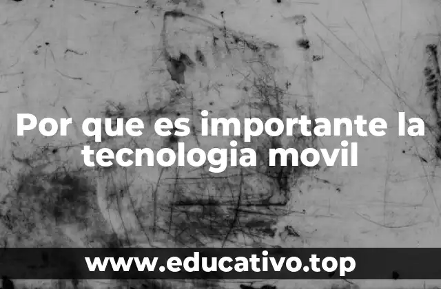 Por que es importante la tecnologia movil