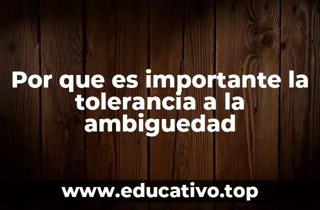 Por que es importante la tolerancia a la ambiguedad