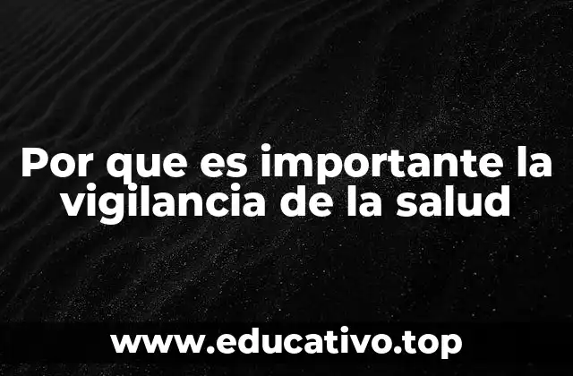 Por que es importante la vigilancia de la salud