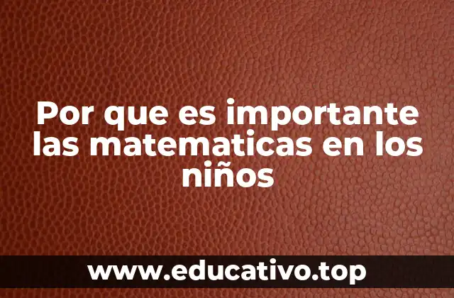 Cómo las matemáticas impactan en el desarrollo cerebral de los niños