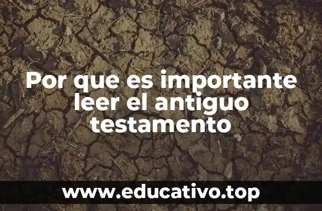 Por que es importante leer el antiguo testamento