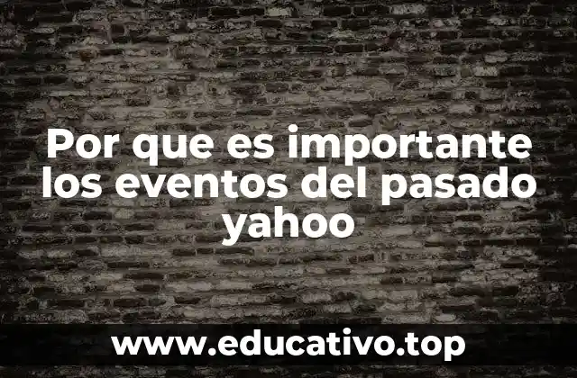 Por que es importante los eventos del pasado yahoo