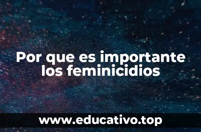 Por que es importante los feminicidios