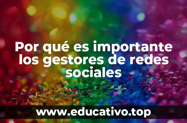 Por qué es importante los gestores de redes sociales