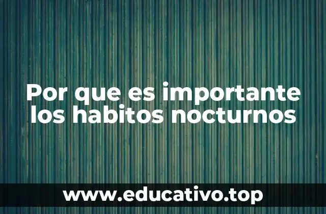 Por que es importante los habitos nocturnos
