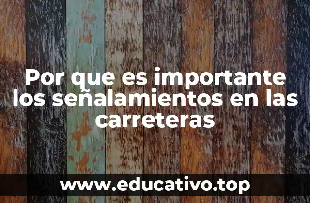 Por que es importante los señalamientos en las carreteras