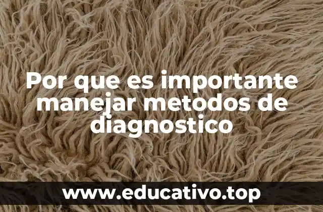 Por que es importante manejar metodos de diagnostico