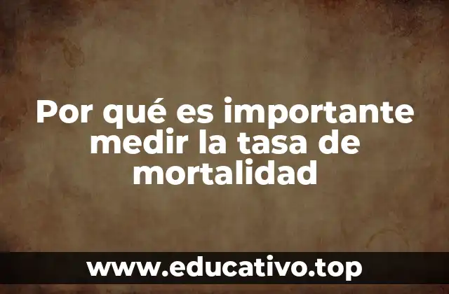 Por qué es importante medir la tasa de mortalidad