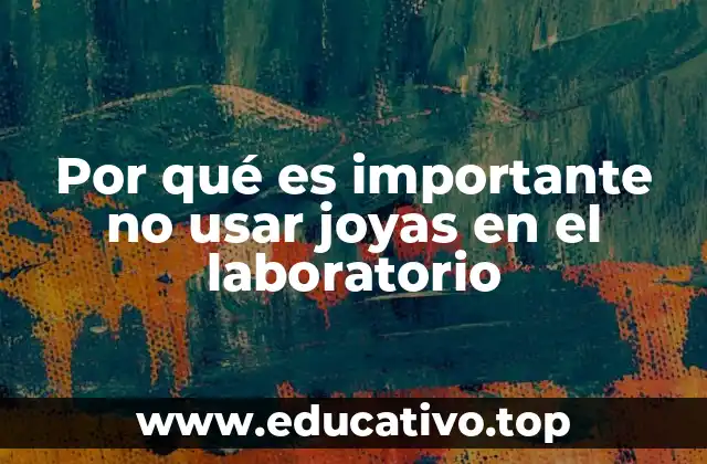 Por qué es importante no usar joyas en el laboratorio