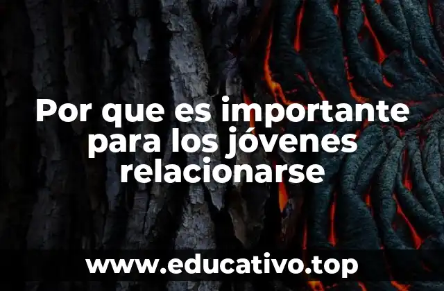 Por que es importante para los jóvenes relacionarse