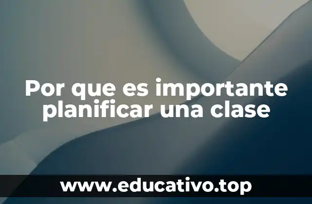 Por que es importante planificar una clase