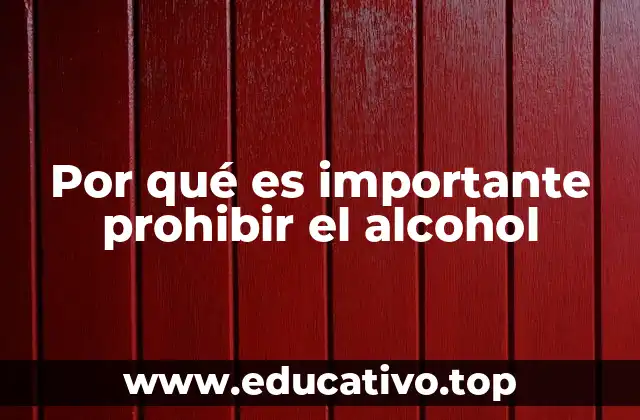 Por qué es importante prohibir el alcohol